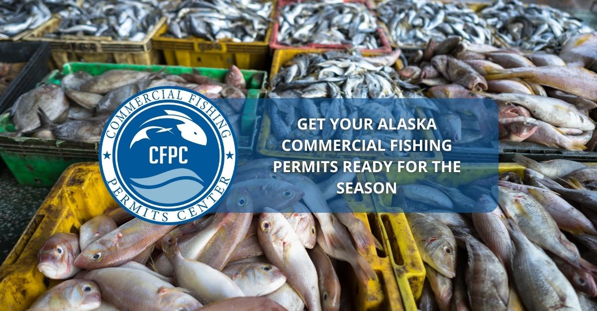 Get Your Alaska Commercial Fishing Permits Ready for The Season