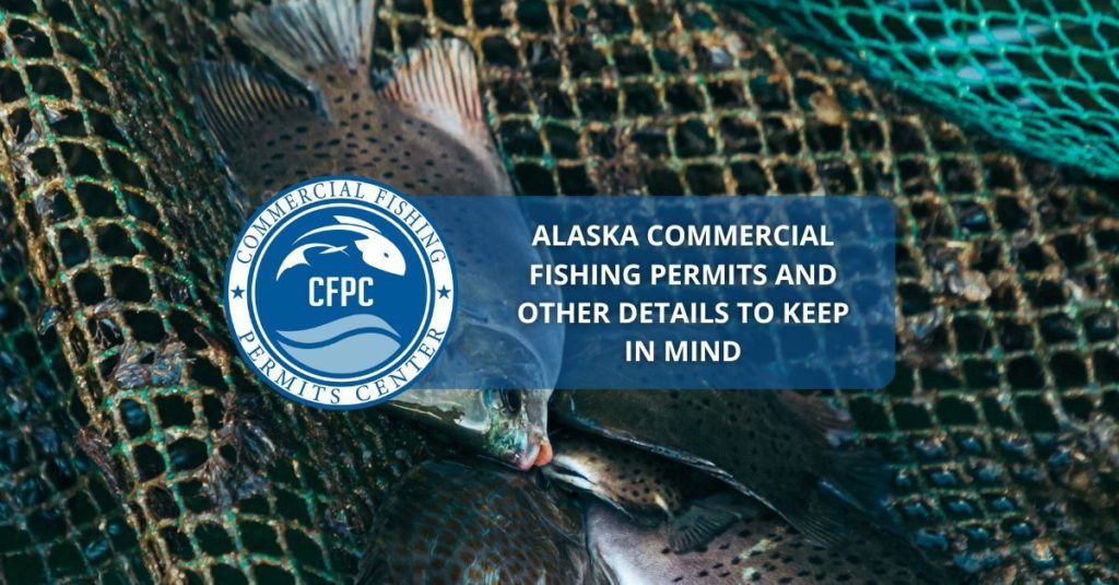 alaska commercial fishing permits and other details to keep in mind