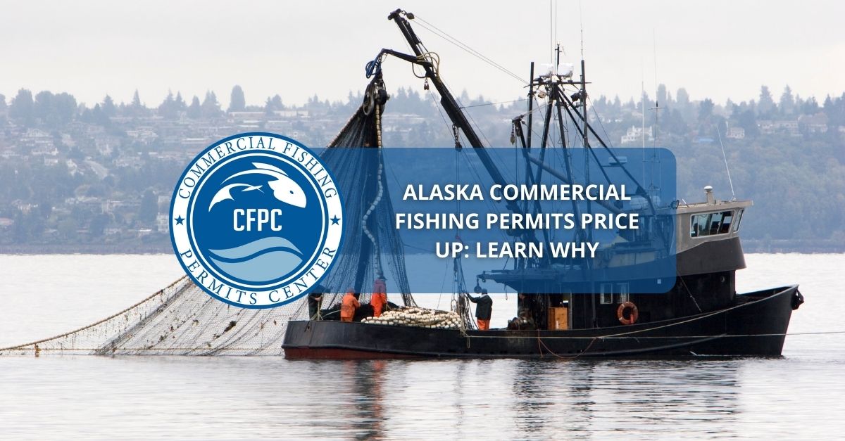 Alaska Commercial Fishing Permits Price Up Learn Why