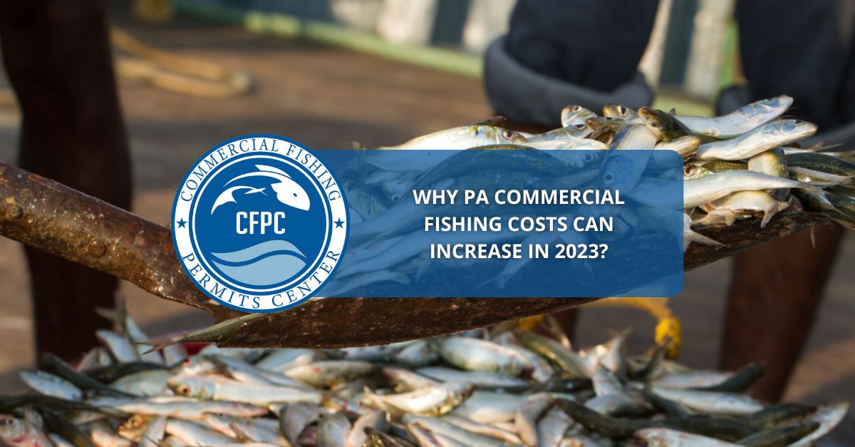 Why PA Commercial Fishing Costs Can Increase in 2023?