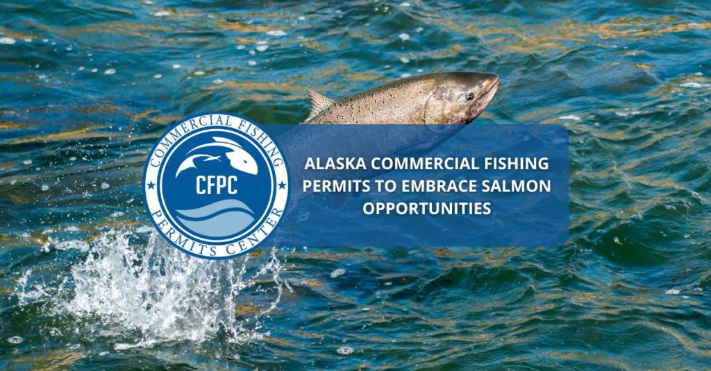 Alaska Commercial Fishing Permits to Embrace Salmon Opportunities
