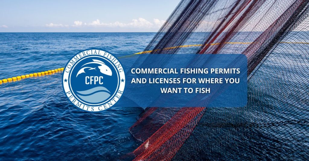 Commercial Fishing Permits and Licenses For Where You Want to Fish